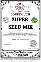 Organic Vegan Super Seed Mix Sourdough Bread – Chef SEBA Artisan Loaf - Artisan Real Sourdough Bread Chef SebaArtisan Real Sourdough Bread Chef SebaArtisan Real Sourdough Bread Chef SebaSEBA-BRD-SEED-ORG-VGN-WHLSUPER-SEED-01Whole LoafOrganic Vegan Super Seed Mix Sourdough Bread Handcrafted artisan sourdough made with Chef SEBA’s 8 - year - old starter and 100% organic ingredients. Packed with sunflower seeds, sesame seeds, brown flax seeds, and rye for a hearty, nutty flavor and rich texture. Na